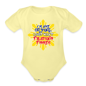 I'm Not Crying I Just Want Filipino Food Organic Short Sleeve Baby Bodysuit - washed yellow